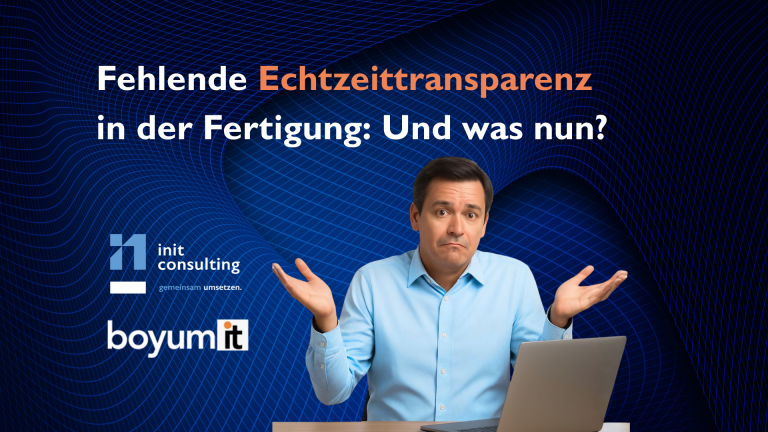 Fehlende Echtzeittransparenz in der Fertigung: Und was nun?